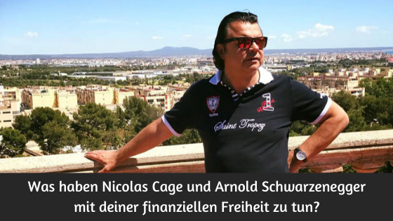 Was haben Nicolas Cage und Arnold Schwarzenegger mit deiner finanziellen Freiheit zu tun? Paul Misar